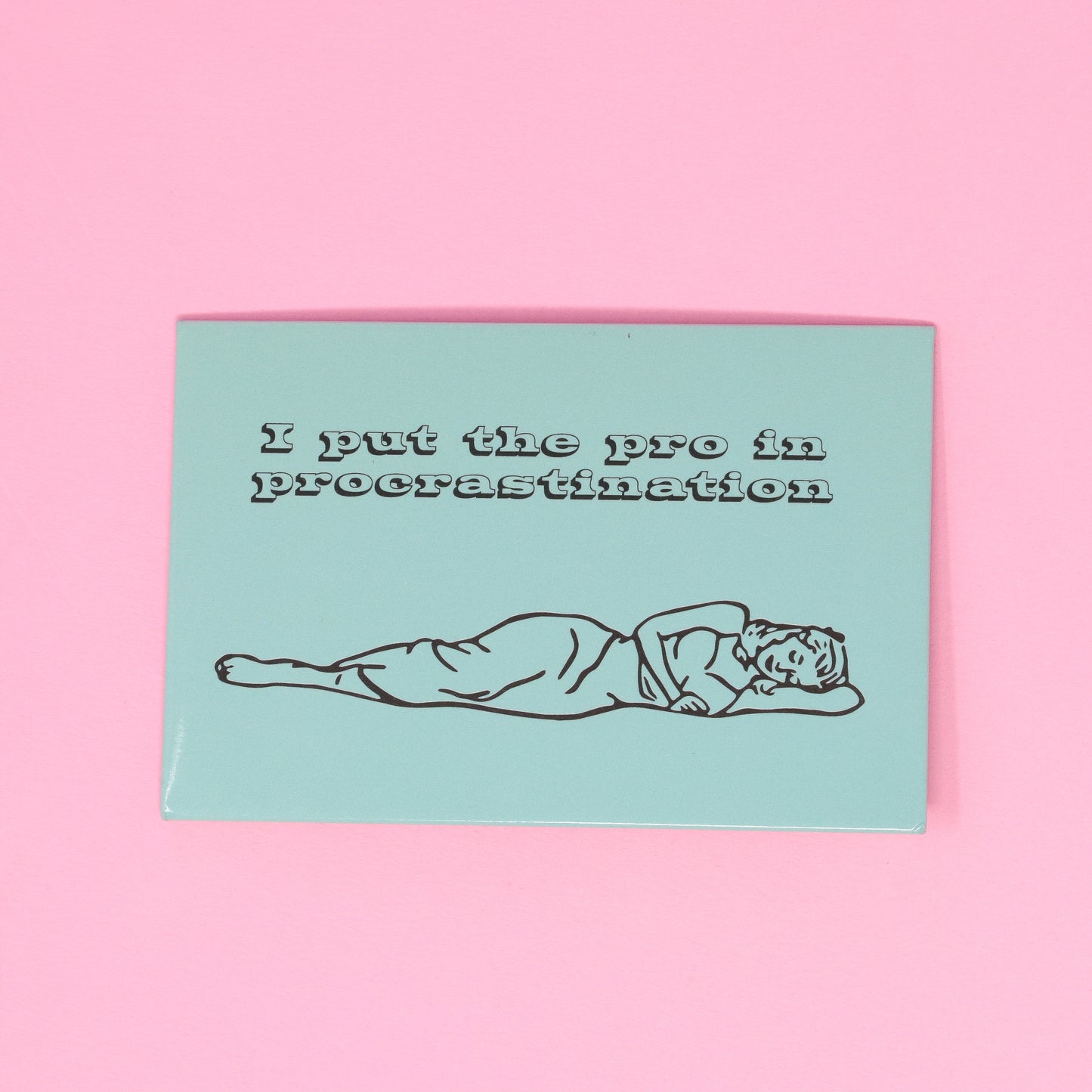 Magnet - I put the pro in procrastination