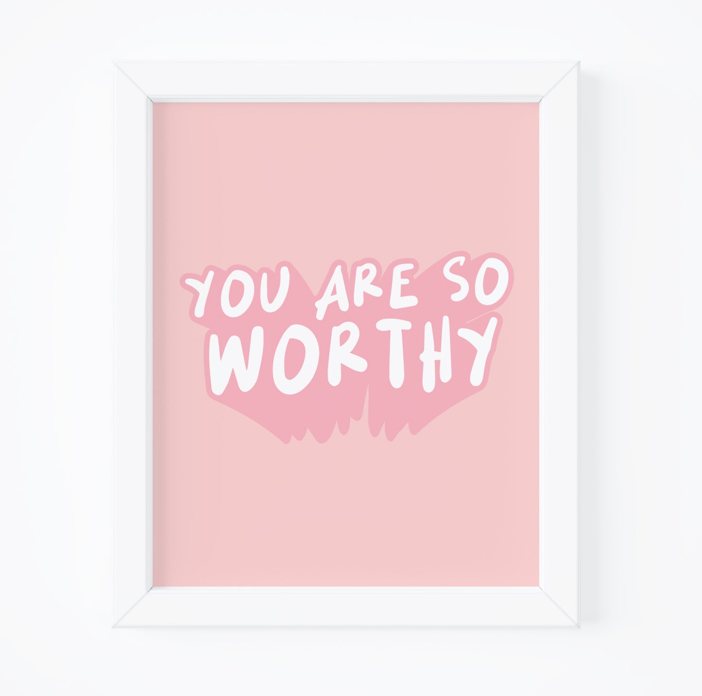 You are so worthy print