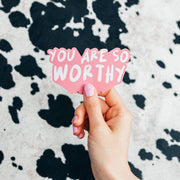 You are so worthy sticker