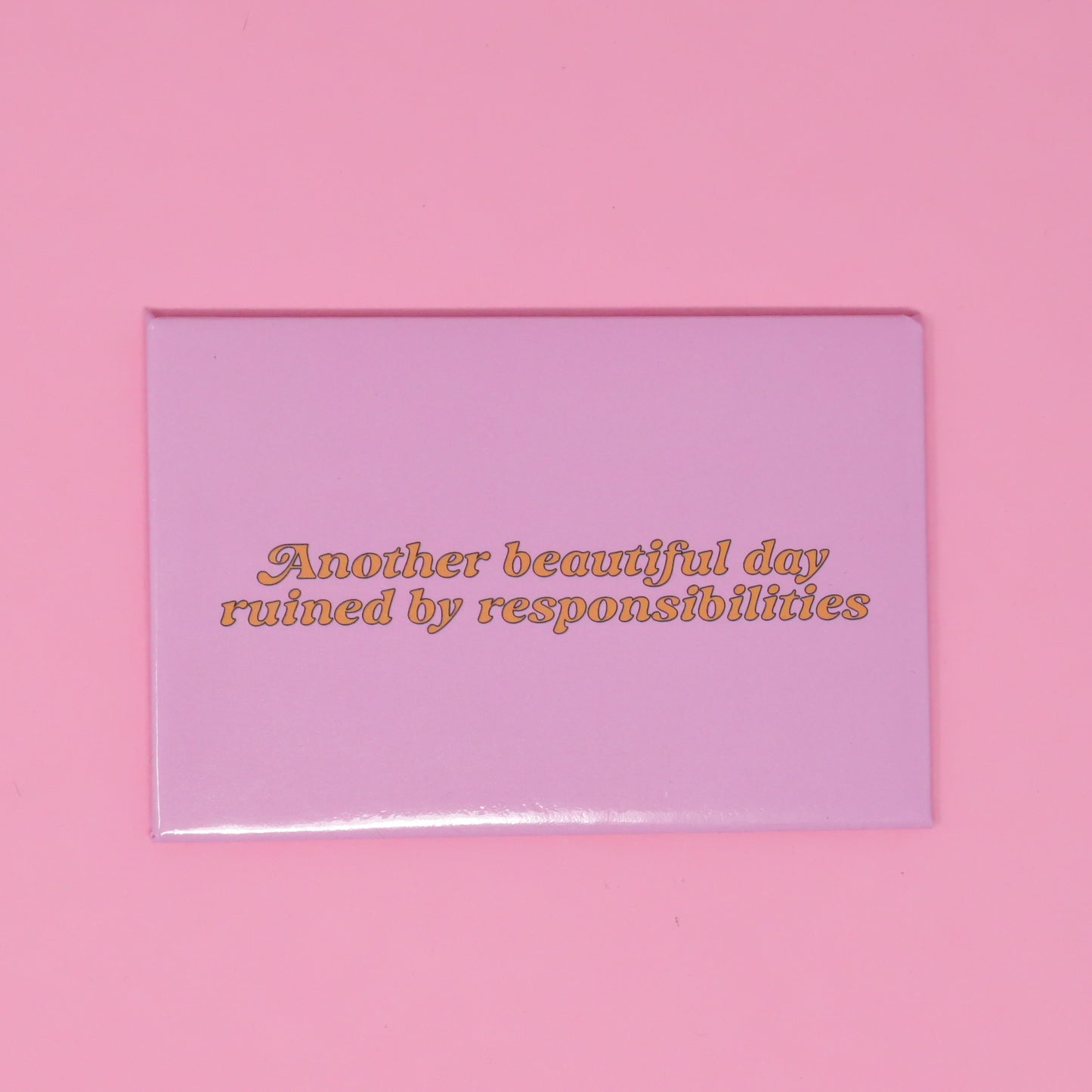 Magnet - Another beautiful day ruined by responsibilities