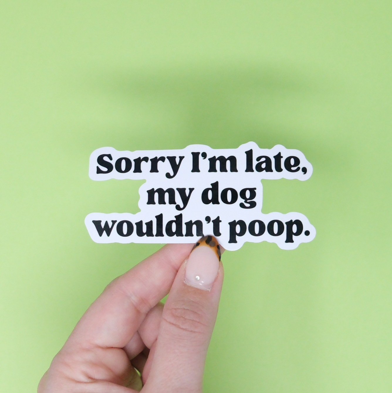 Funny dog sticker - Sorry I'm late,my dog wouldn't poop