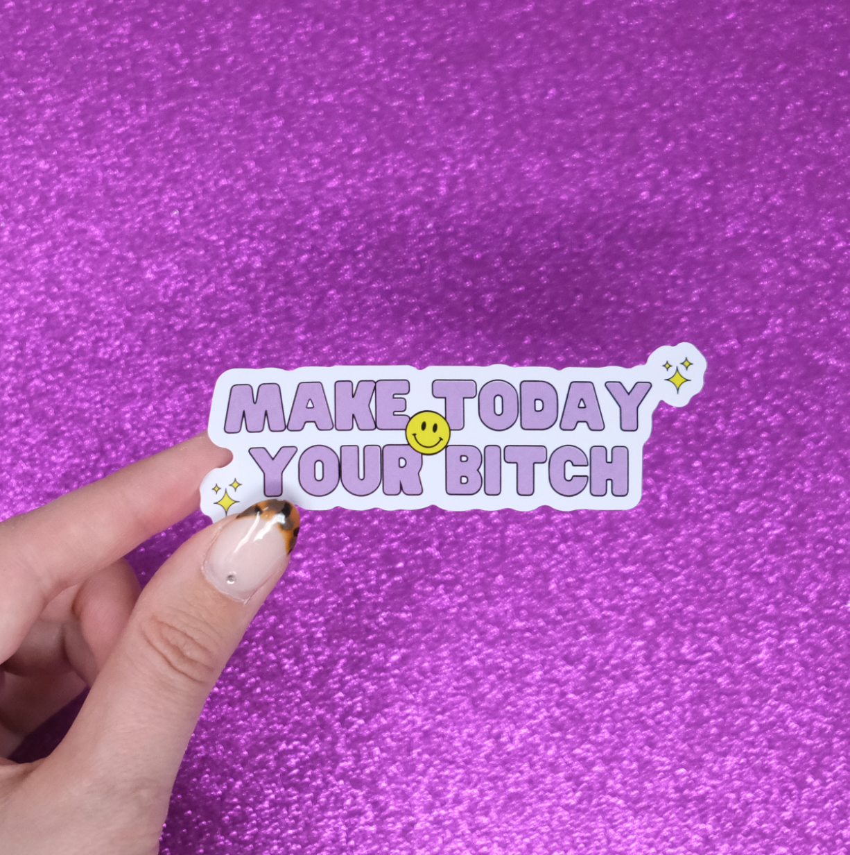 Make today your bitch purple Sticker
