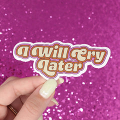 I will cry later Sticker