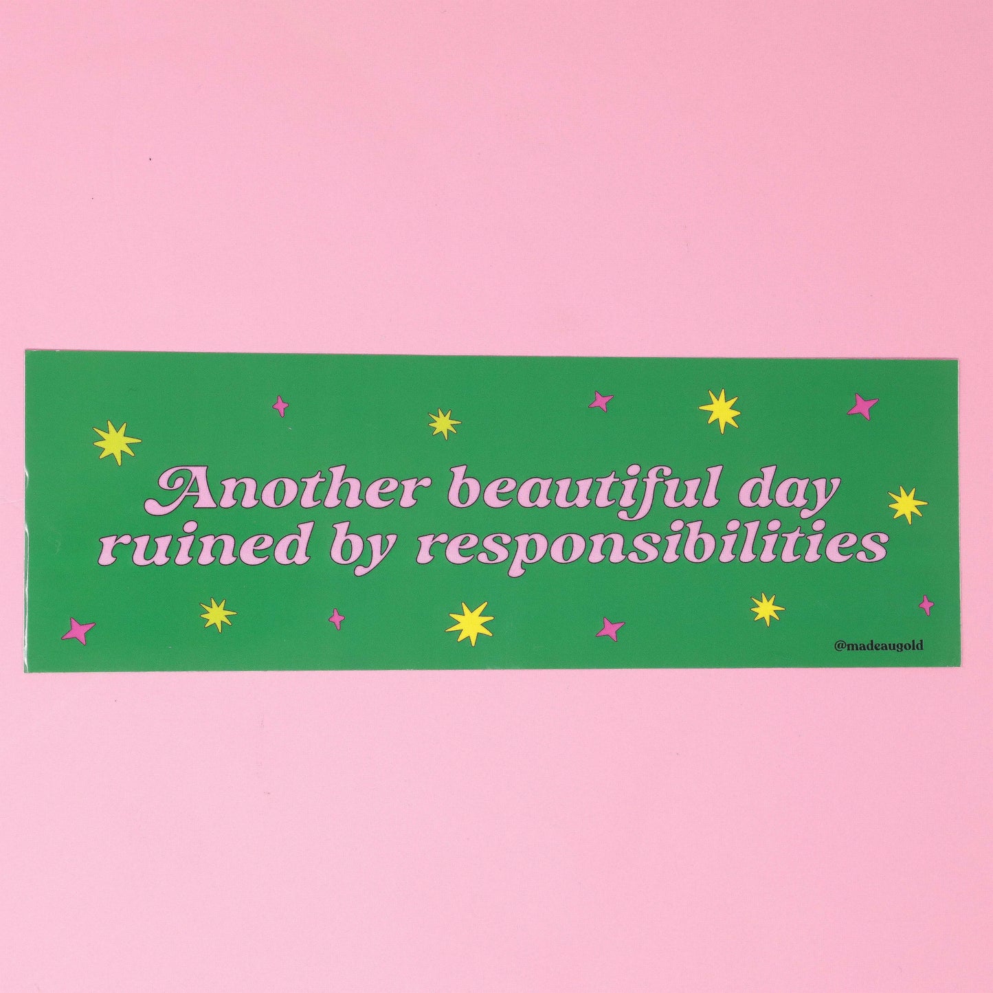 Bumper sticker -  Another beautiful day ruined by responsibilities