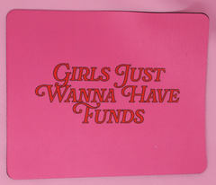 Girls just wanna have funds Mouse Pad