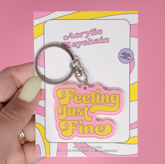 Feeling Just Fine Acrylic Keychain