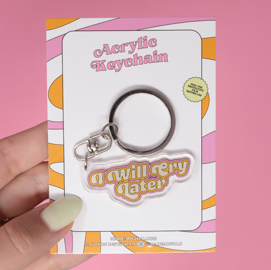 I Will Cry Later Acrylic Keychain