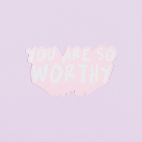 You are so worthy sticker
