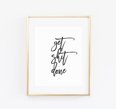 Get shit done print - Made Au Gold