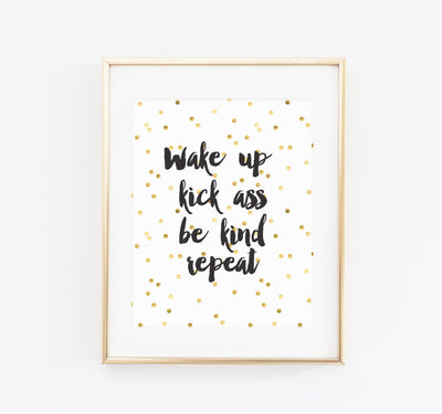 Wake up, Kick ass, Be kind, Repeat print - Made Au Gold