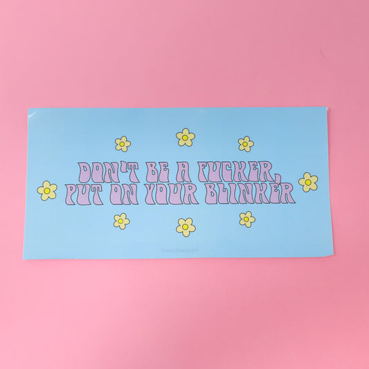Bumper sticker -  Don't be a fucker, put on your blinker