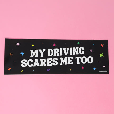 Bumper sticker -  My Driving Scares Me Too