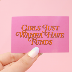 Girls Just Wanna Have Funds sticker