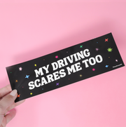 Bumper sticker -  My Driving Scares Me Too