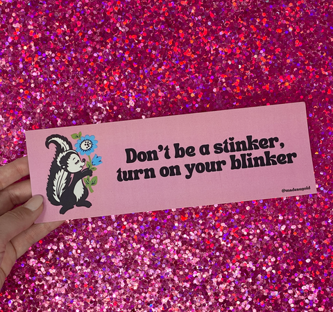 Bumper sticker -  Don't be stinker, put on your blinker