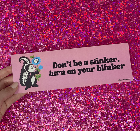 Bumper sticker - Don't be a stinker, put on your blinker
