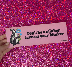 Bumper sticker - Don't be a stinker, put on your blinker