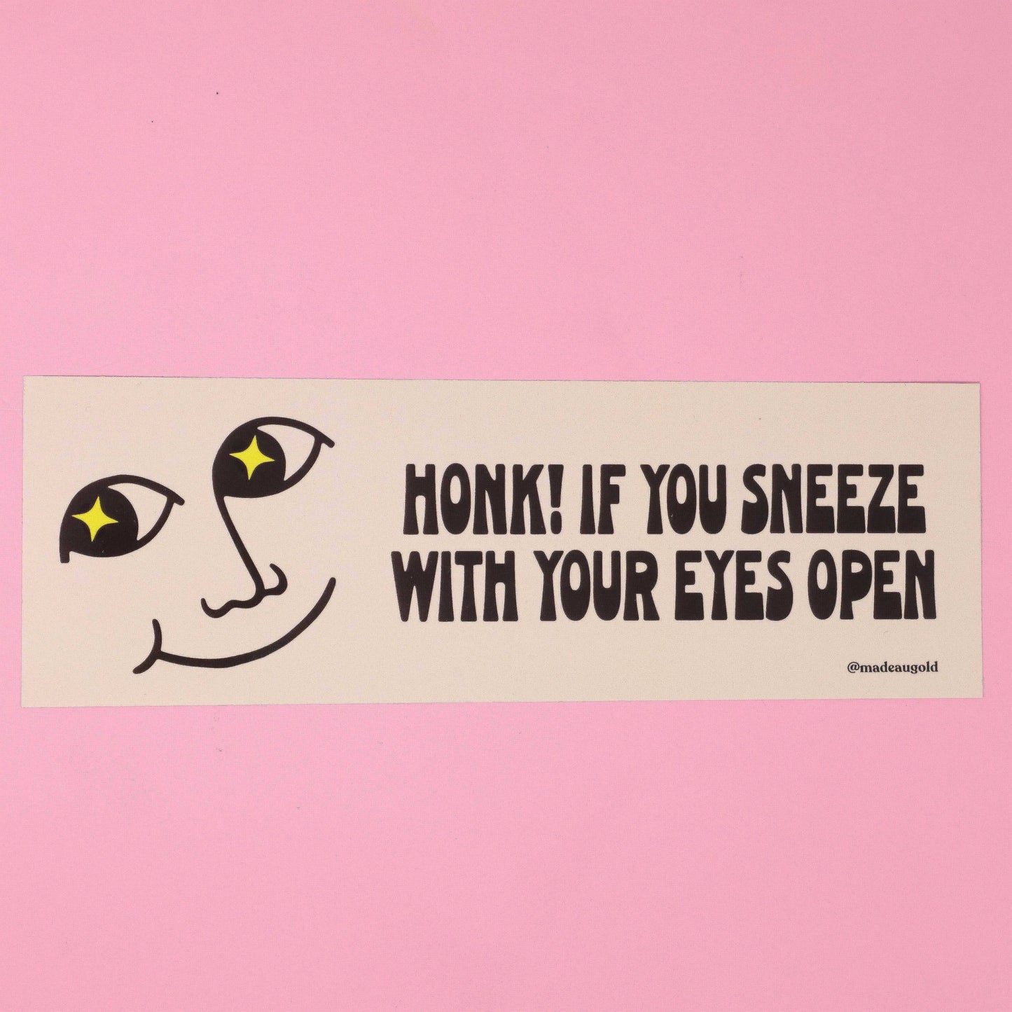 Bumper sticker - Honk if you sneeze with your eyes open!