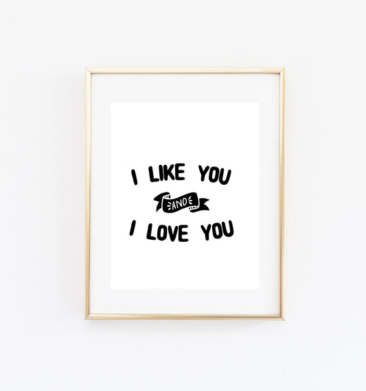 I like you and I love you print