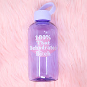 100% That Dehydrated Bitch water bottle 20 oz.