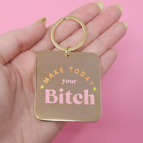 Make today your bitch Keychain