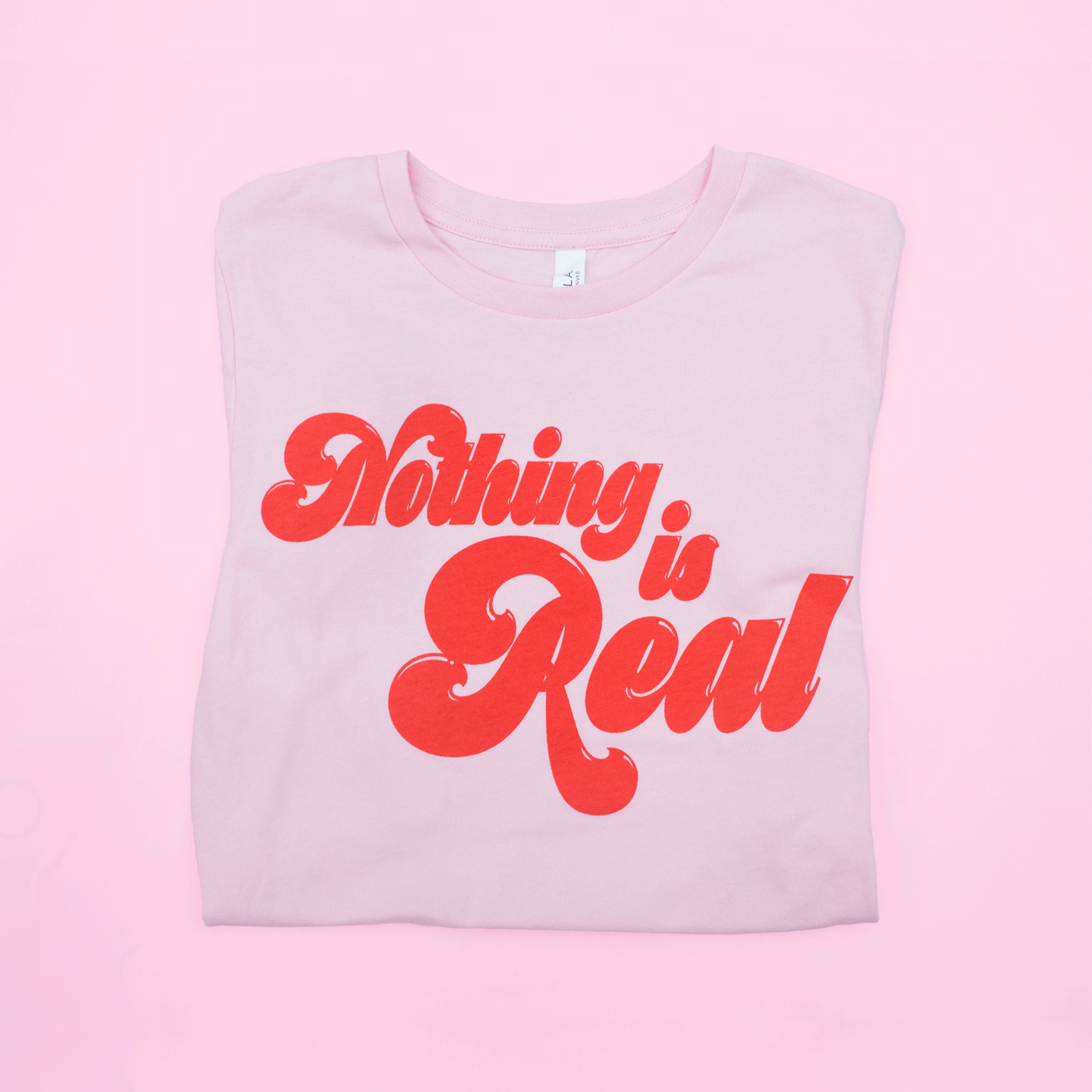 Nothing Is Real T-shirt