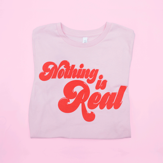 Nothing Is Real T-shirt