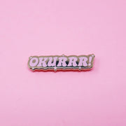 Okurrr enamel pin