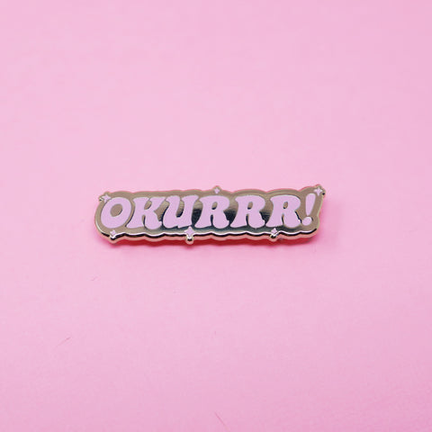 Okurrr enamel pin
