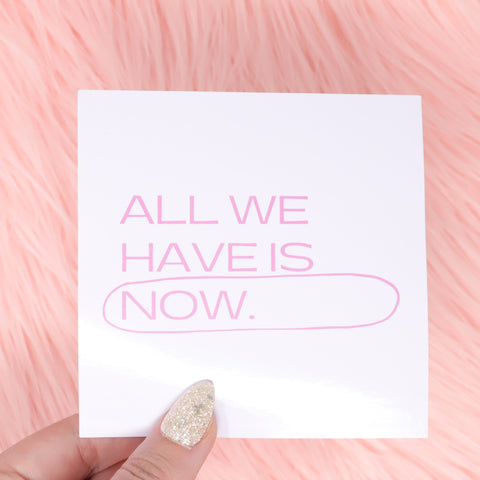 All We Have Is Now Sticker