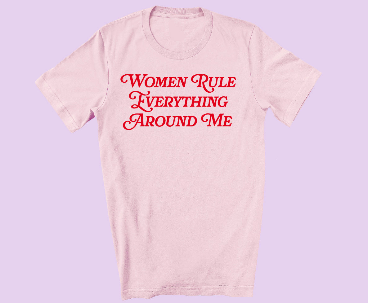 Women rule everything around me T-shirt PINK